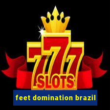 feet domination brazil